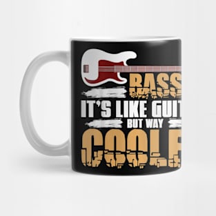 Bass Its Like Guitar But Way Cooler Bass Guitar Mug